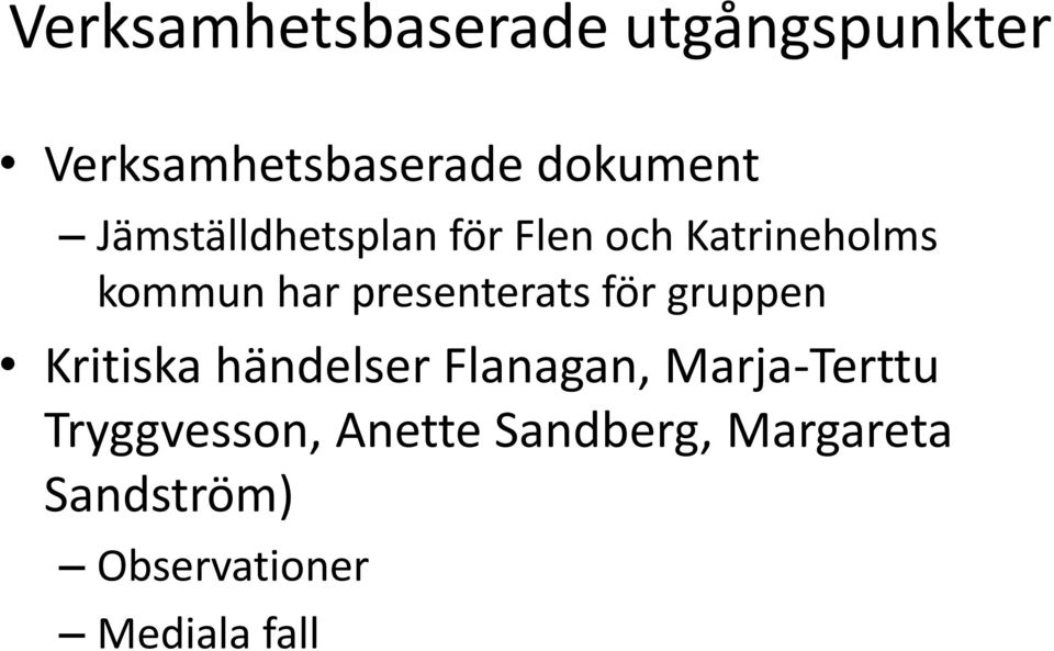 presenterats för gruppen Kritiska händelser Flanagan,