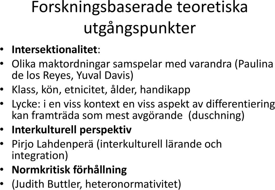 viss aspekt av differentiering kan framträda som mest avgörande (duschning) Interkulturell perspektiv Pirjo