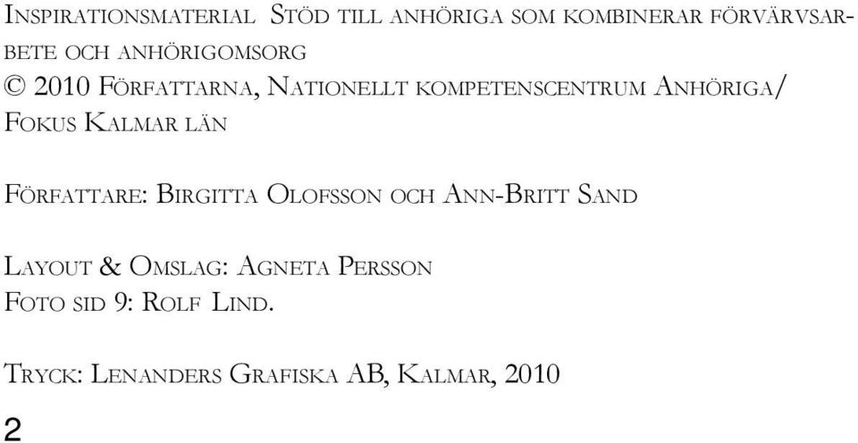 KALMAR LÄN FÖRFATTARE: BIRGITTA OLOFSSON OCH ANN-BRITT SAND LAYOUT & OMSLAG: