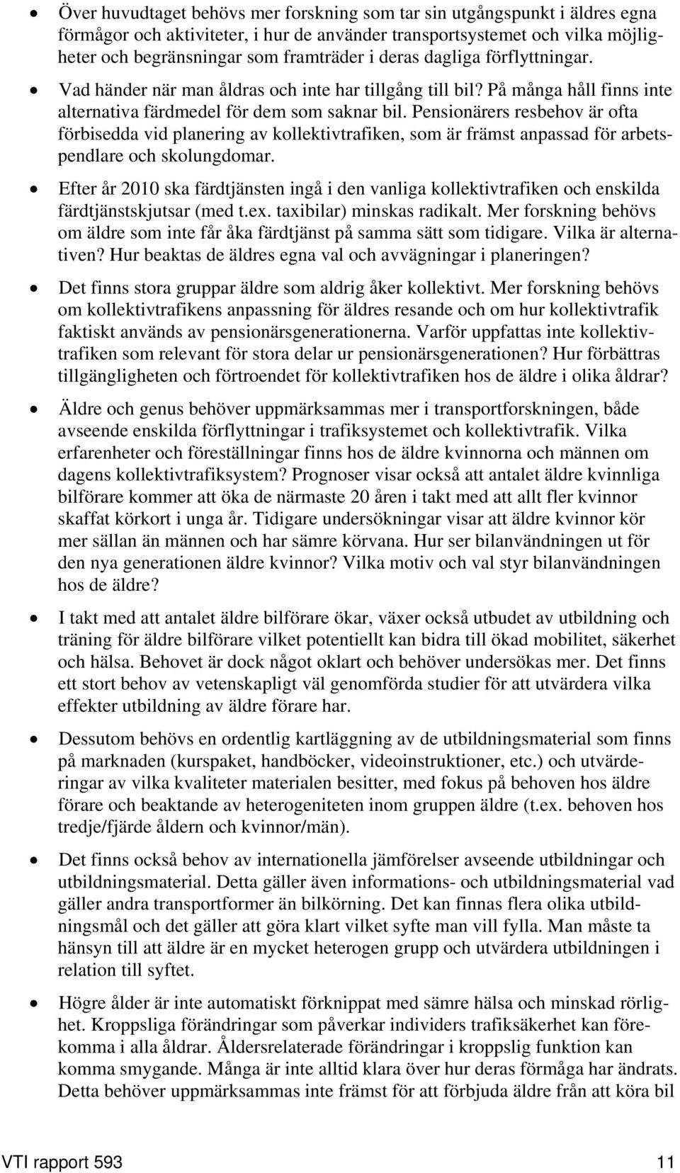 Pensionärers resbehov är ofta förbisedda vid planering av kollektivtrafiken, som är främst anpassad för arbetspendlare och skolungdomar.