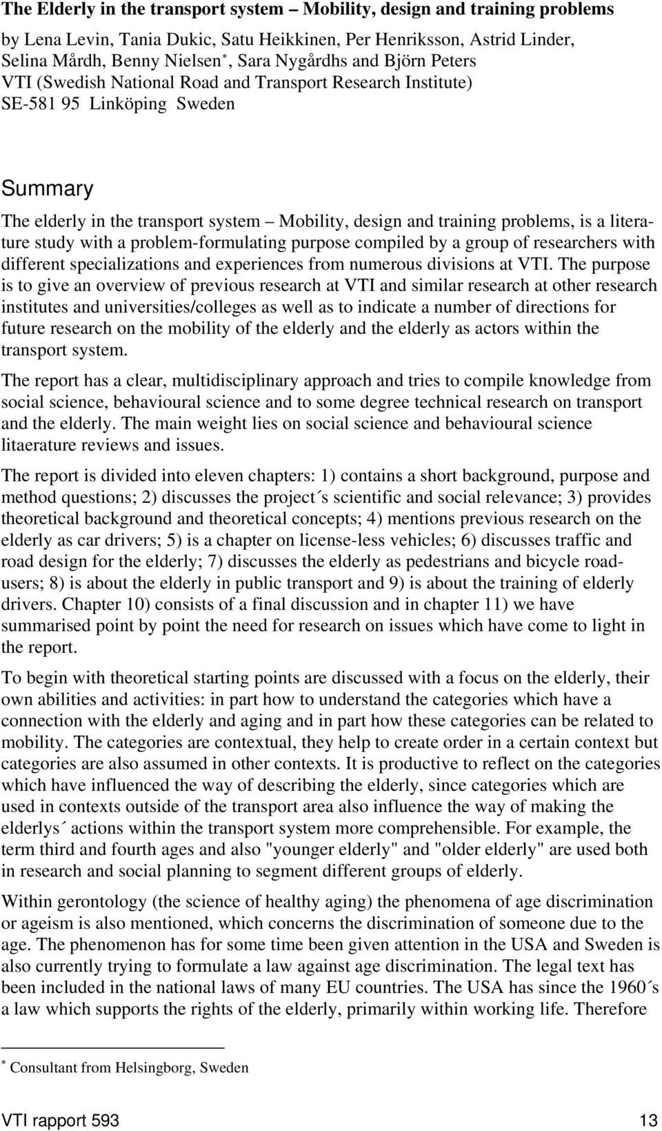 literature study with a problem-formulating purpose compiled by a group of researchers with different specializations and experiences from numerous divisions at VTI.