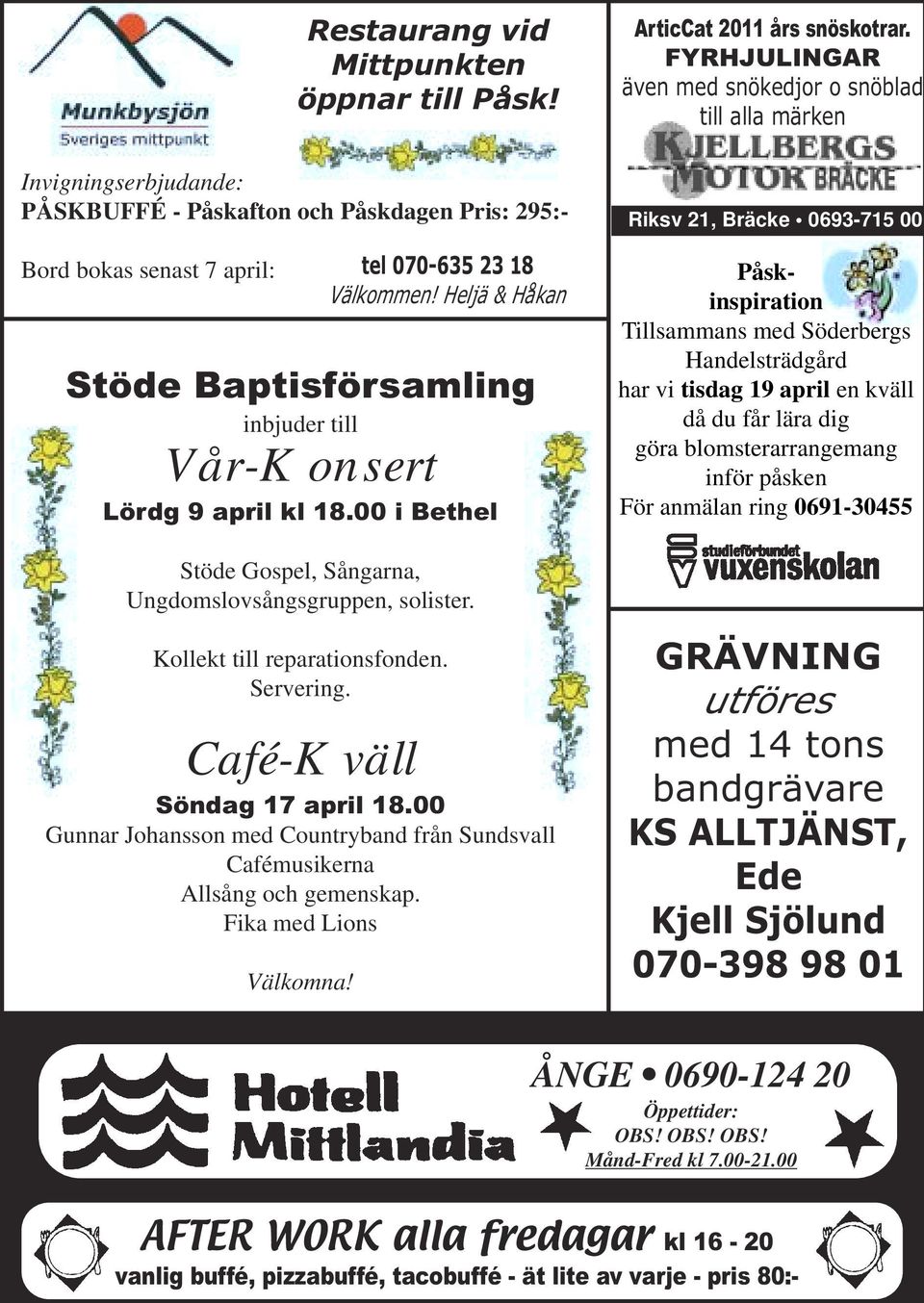 Café-Kväll Söndag 17 april 18.00 Gunnar Johansson med Countryband från Sundsvall Cafémusikerna Allsång och gemenskap. Fika med Lions Välkomna! ArticCat 2011 års snöskotrar.