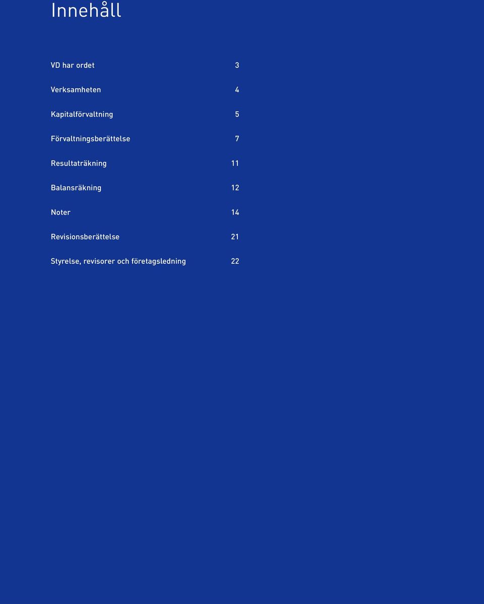 Resultaträkning 11 Balansräkning 12 Noter 14