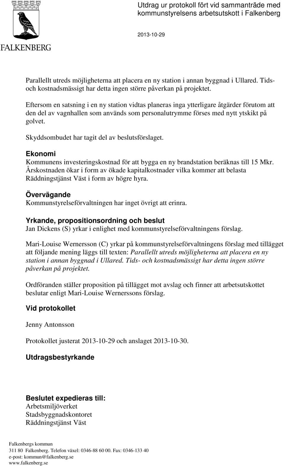 Eftersom en satsning i en ny station vidtas planeras inga ytterligare åtgärder förutom att den del av vagnhallen som används som personalutrymme förses med nytt ytskikt på golvet.