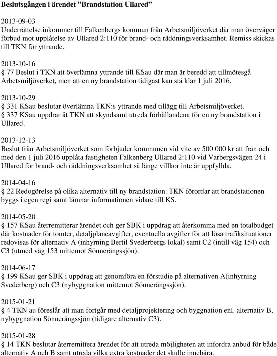 2013-10-16 77 Beslut i TKN att överlämna yttrande till KSau där man är beredd att tillmötesgå Arbetsmiljöverket, men att en ny brandstation tidigast kan stå klar 1 juli 2016.