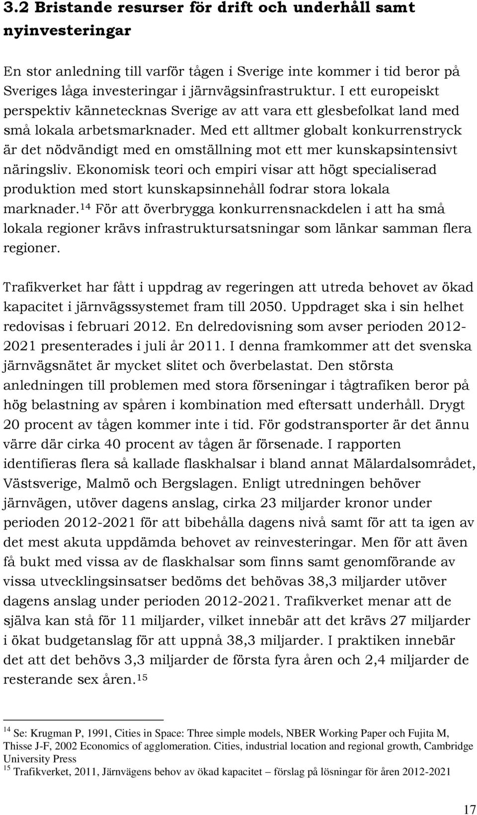 Med ett alltmer globalt konkurrenstryck är det nödvändigt med en omställning mot ett mer kunskapsintensivt näringsliv.