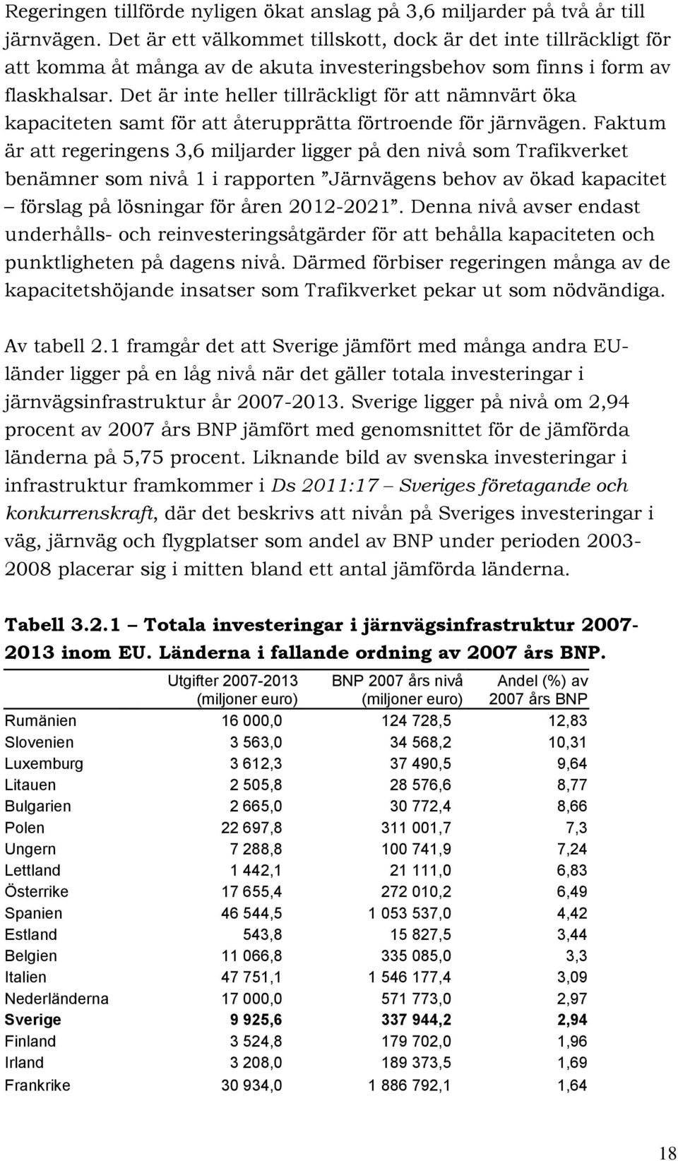 Det är inte heller tillräckligt för att nämnvärt öka kapaciteten samt för att återupprätta förtroende för järnvägen.