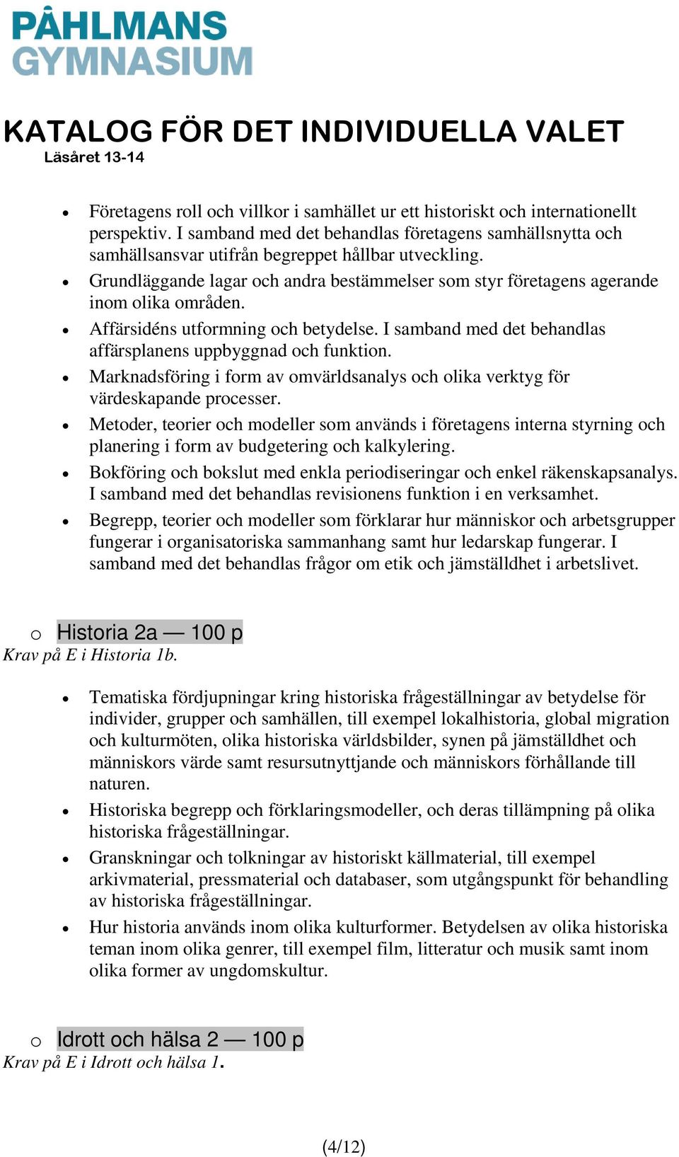 Marknadsföring i form av omvärldsanalys och olika verktyg för värdeskapande processer.