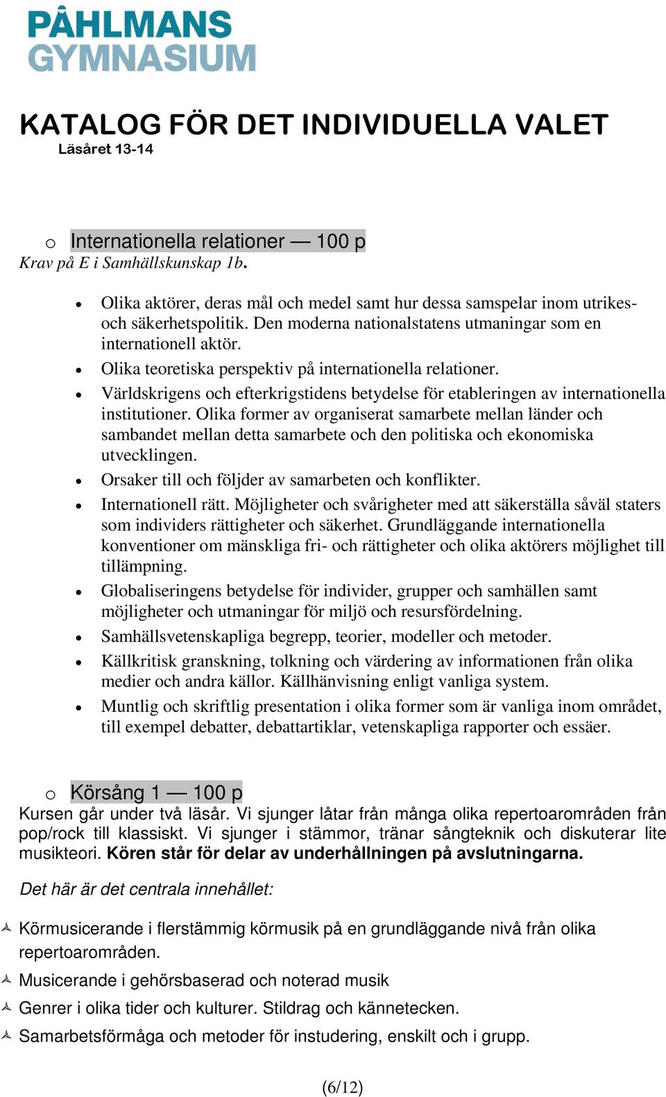 Världskrigens och efterkrigstidens betydelse för etableringen av internationella institutioner.