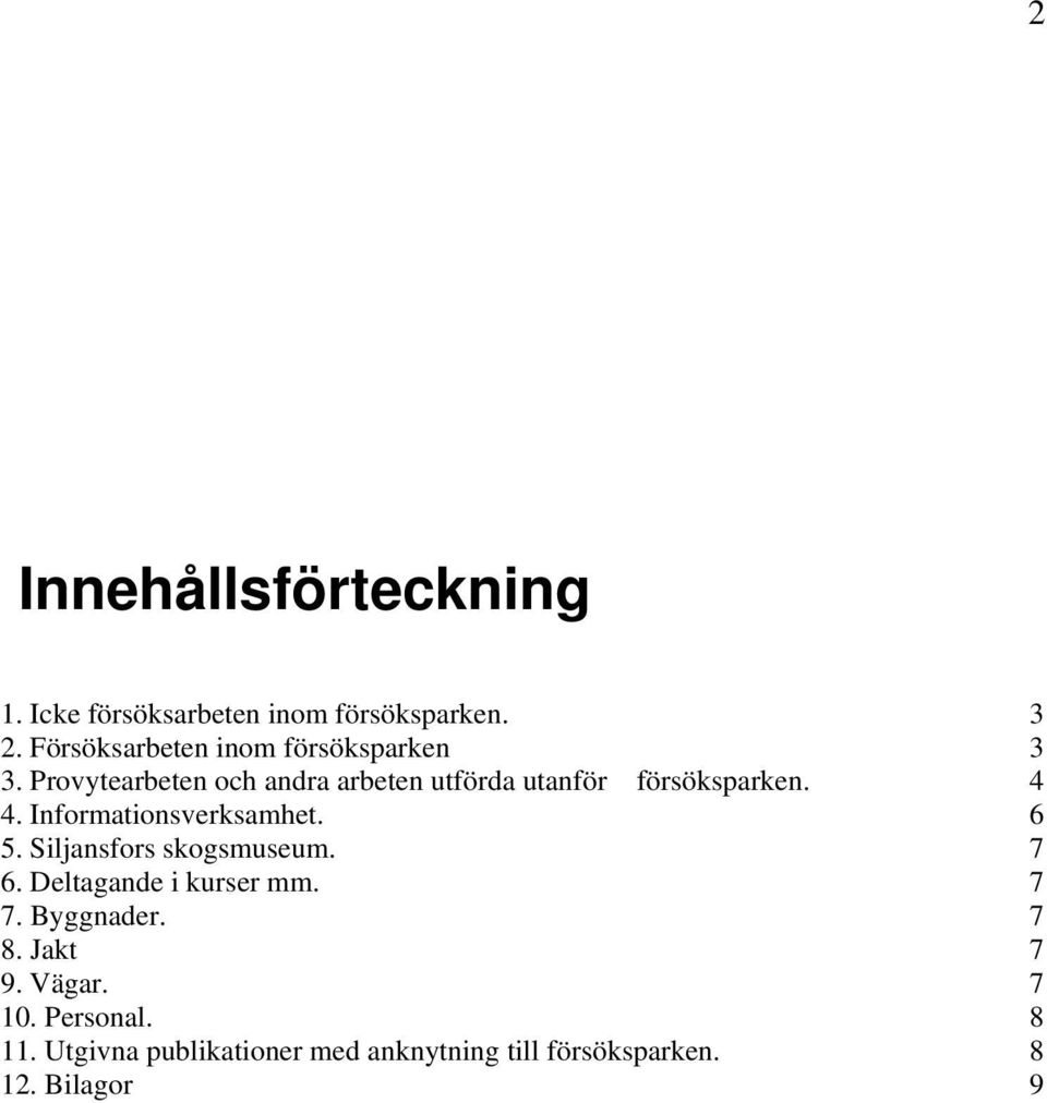 Provytearbeten och andra arbeten utförda utanför försöksparken. 4 4. Informationsverksamhet. 6 5.