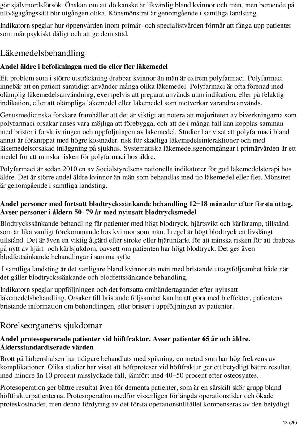 Läkemedelsbehandling Andel äldre i befolkningen med tio eller fler läkemedel Ett problem som i större utsträckning drabbar kvinnor än män är extrem polyfarmaci.