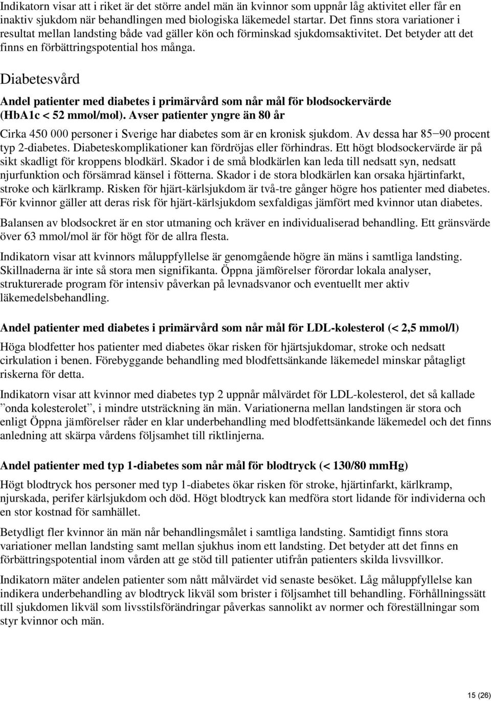 Diabetesvård Andel patienter med diabetes i primärvård som når mål för blodsockervärde (HbA1c < 52 mmol/mol).