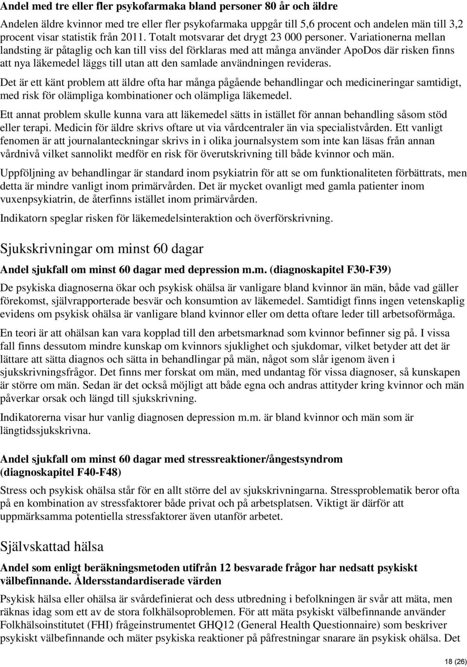 Variationerna mellan landsting är påtaglig och kan till viss del förklaras med att många använder ApoDos där risken finns att nya läkemedel läggs till utan att den samlade användningen revideras.