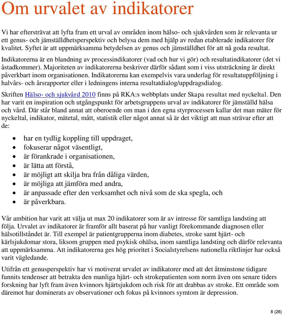 Indikatorerna är en blandning av processindikatorer (vad och hur vi gör) och resultatindikatorer (det vi åstadkommer).