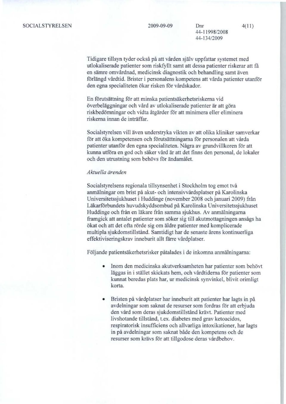 En förutsättning för att minska patientsäkerhetsriskema vid överbeläggningar och vård av utlokaliserade patienter är att göra riskbedömningar och vidta åtgärder för att minimera eller eliminera