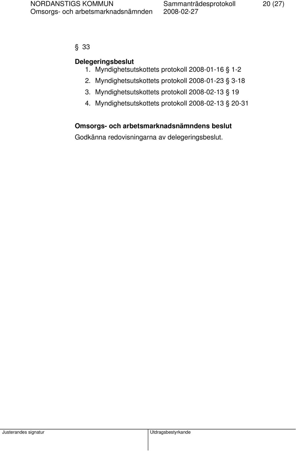 Myndighetsutskottets protokoll 2008-01-23 3-18 3.