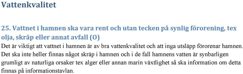 är viktigt att vattnet i hamnen är av bra vattenkvalitet och att inga utsläpp förorenar hamnen.