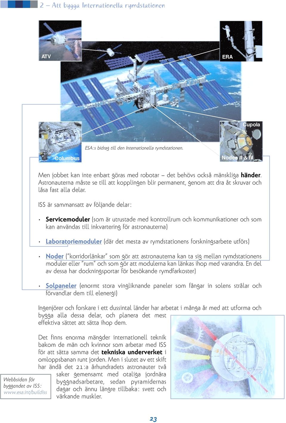 Astronauterna måste se till att kopplingen blir permanent, genom att dra åt skruvar och låsa fast alla delar.