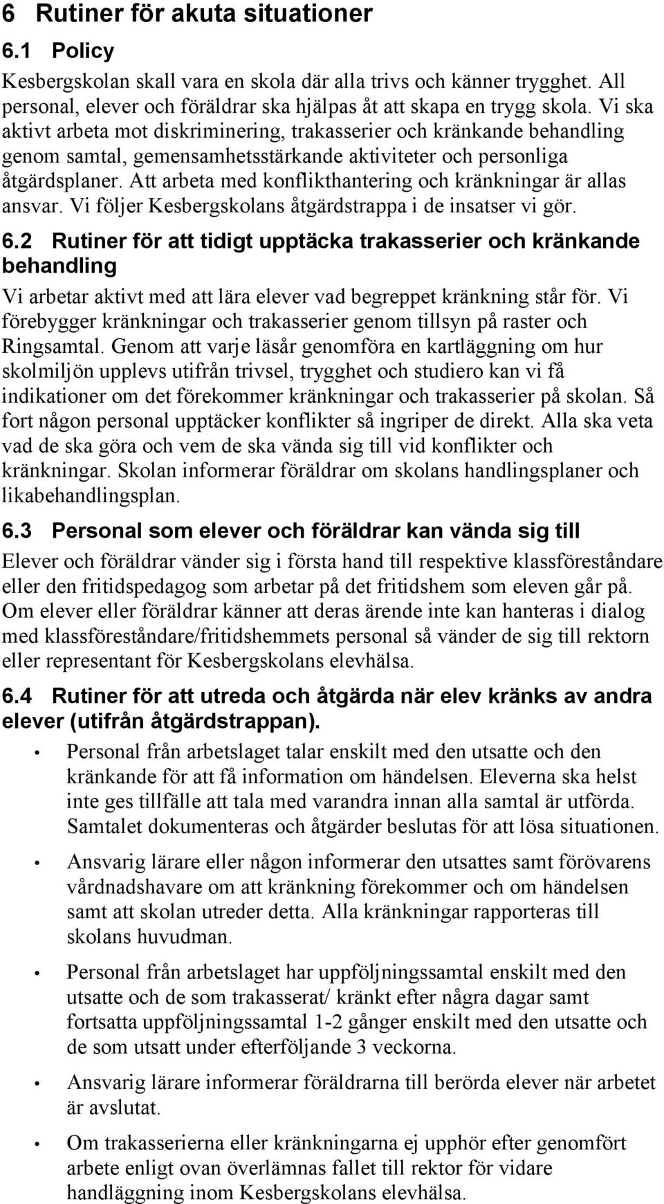 Att arbeta med konflikthantering och kränkningar är allas ansvar. Vi följer Kesbergskolans åtgärdstrappa i de insatser vi gör. 6.