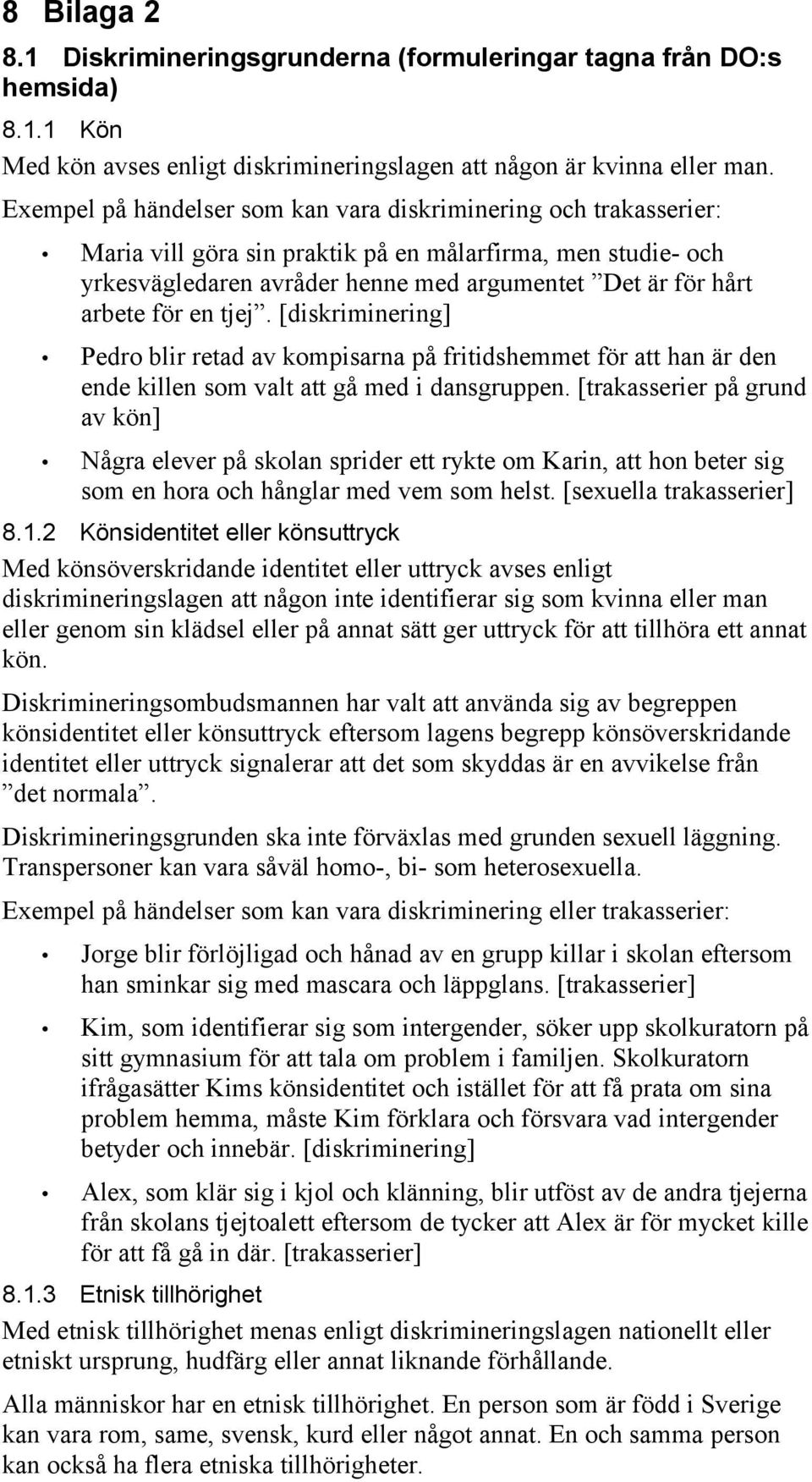 för en tjej. [diskriminering] Pedro blir retad av kompisarna på fritidshemmet för att han är den ende killen som valt att gå med i dansgruppen.