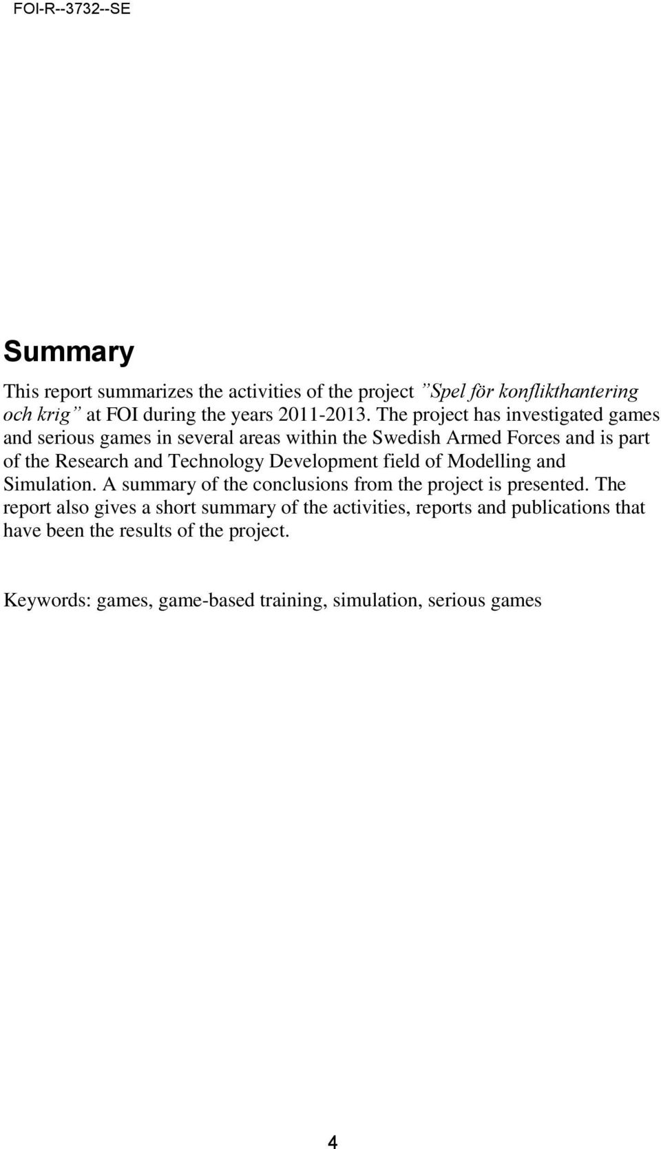 Development field of Modelling and Simulation. A summary of the conclusions from the project is presented.