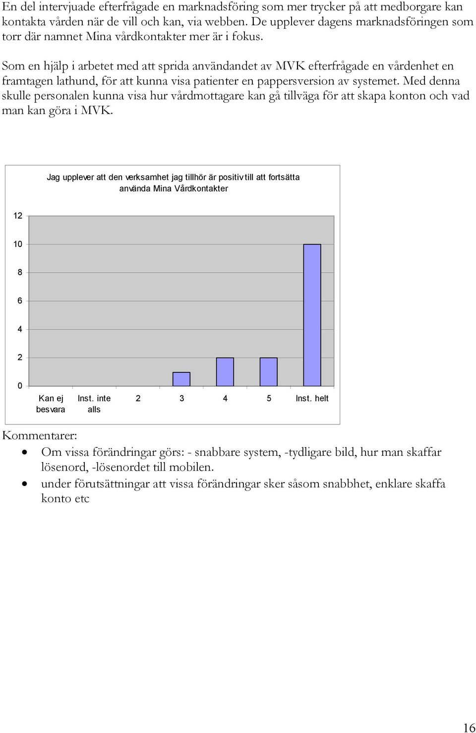 Som en hjälp i arbetet med att sprida användandet av MVK efterfrågade en vårdenhet en framtagen lathund, för att kunna visa patienter en pappersversion av systemet.