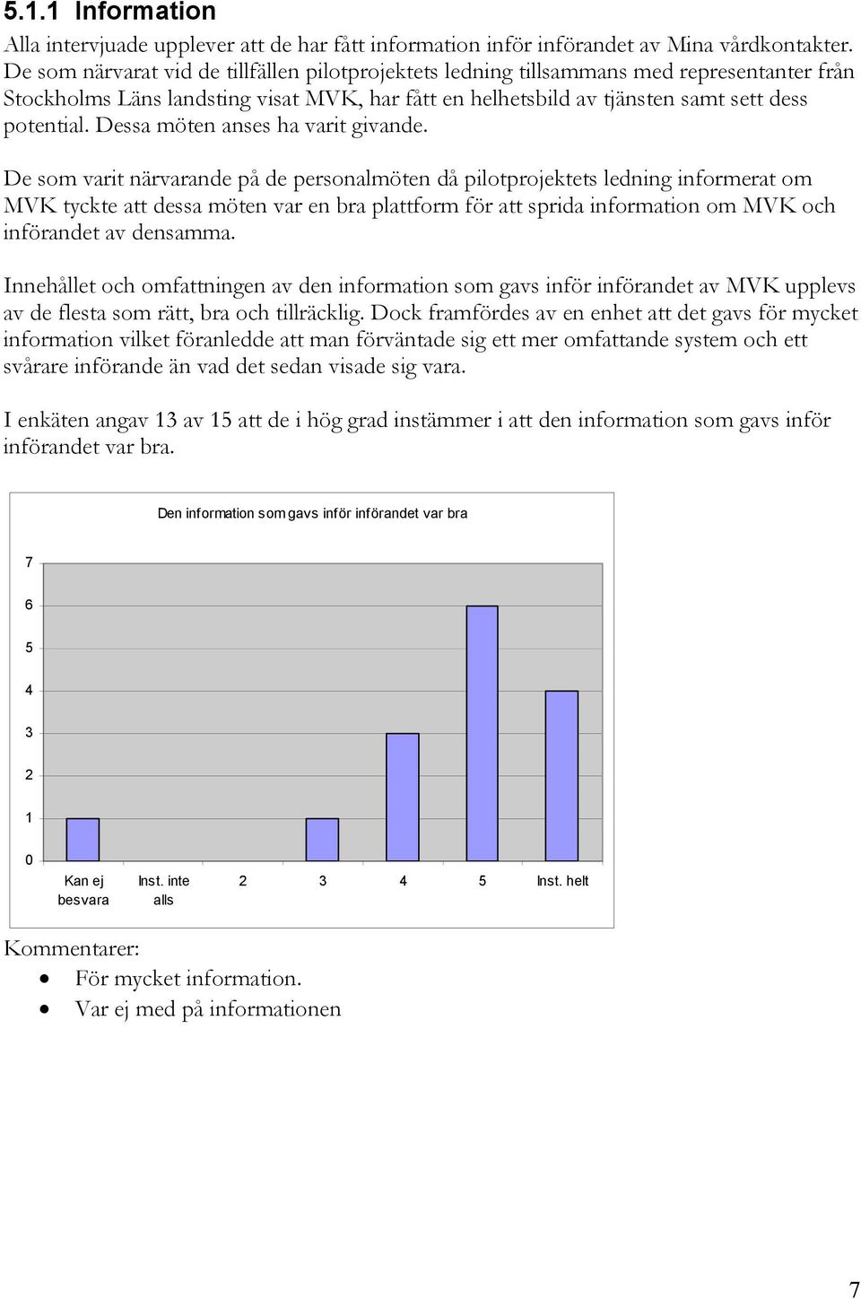 Dessa möten anses ha varit givande.