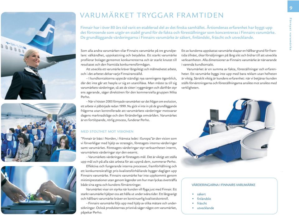 De grundläggande värderingarna i Finnairs varumärke är säkert, finländskt, fräscht och utvecklande.