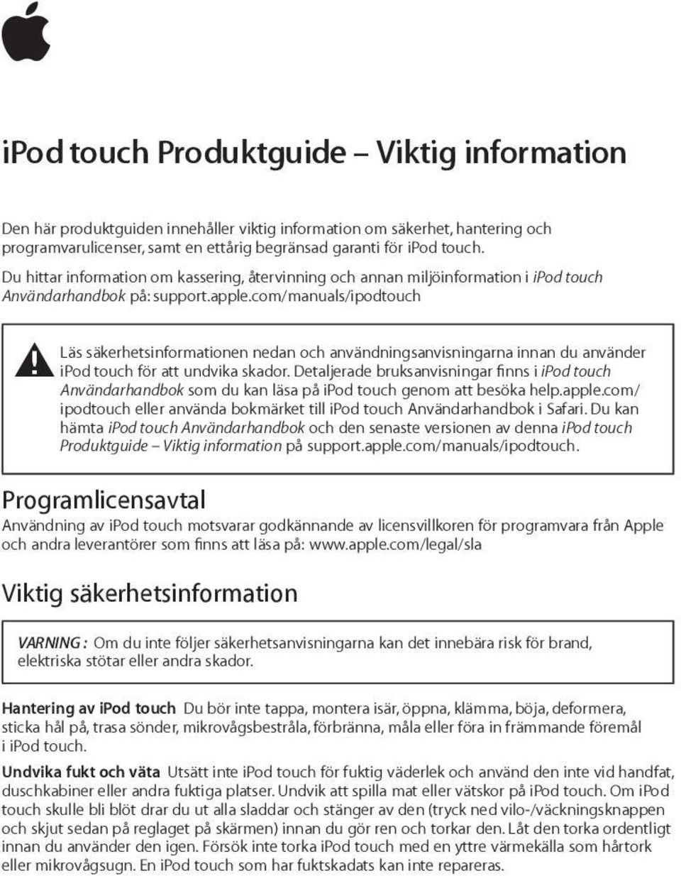 com/manuals/ipodtouch ± Läs säkerhetsinformationen nedan och användningsanvisningarna innan du använder ipod touch för att undvika skador.