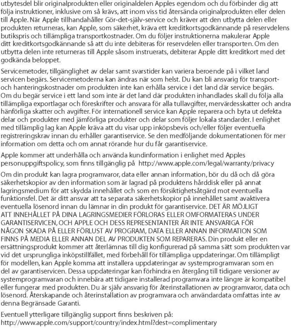 När Apple tillhandahåller Gör-det-själv-service och kräver att den utbytta delen eller produkten returneras, kan Apple, som säkerhet, kräva ett kreditkortsgodkännande på reservdelens butikspris och