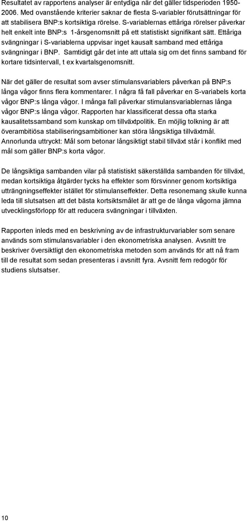 Ettåriga svängningar i S-variablerna uppvisar inget kausalt samband med ettåriga svängningar i BNP.