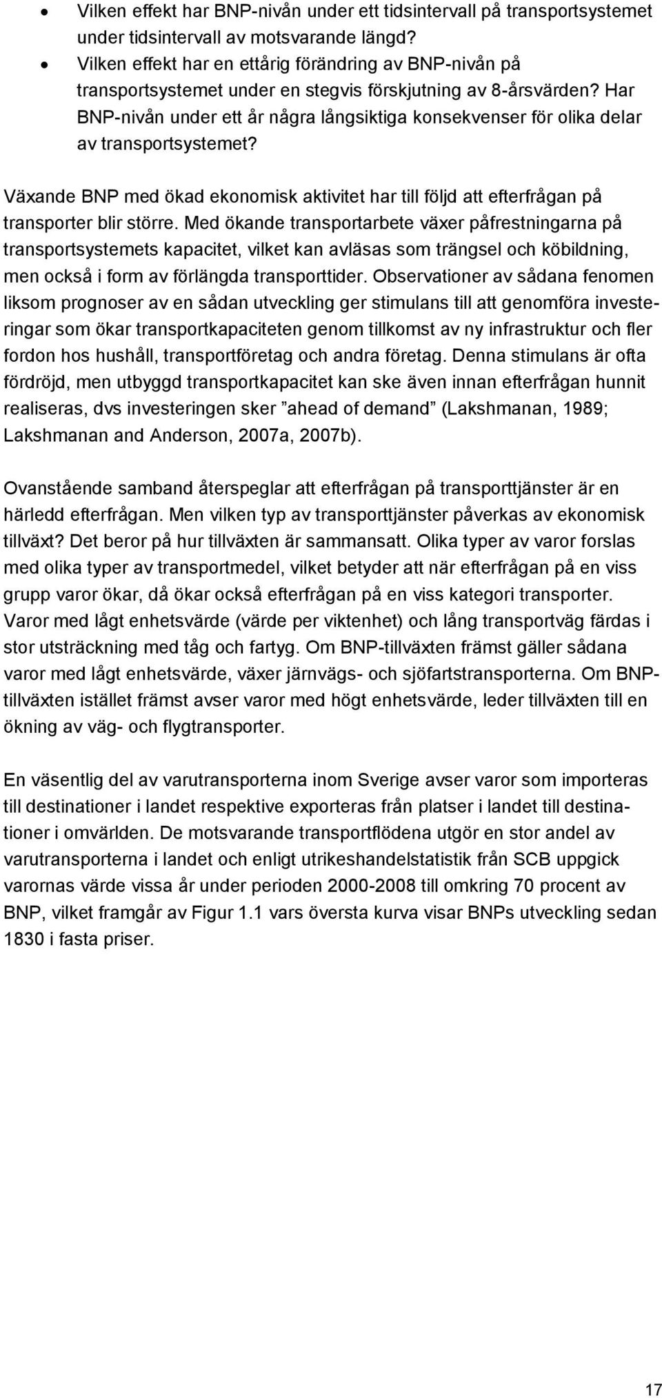 Har BNP-nivån under ett år några långsiktiga konsekvenser för olika delar av transportsystemet? Växande BNP med ökad ekonomisk aktivitet har till följd att efterfrågan på transporter blir större.