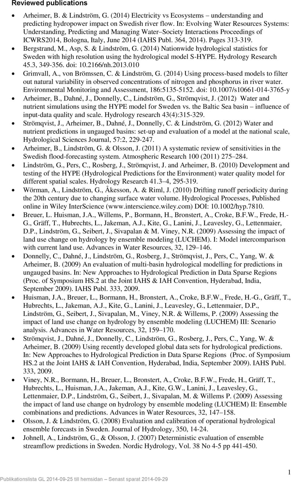 Bergstrand, M., Asp, S. & Lindström, G. (2014) Nationwide hydrological statistics for Sweden with high resolution using the hydrological model S-HYPE. Hydrology Research 45.3, 349-356. doi: 10.