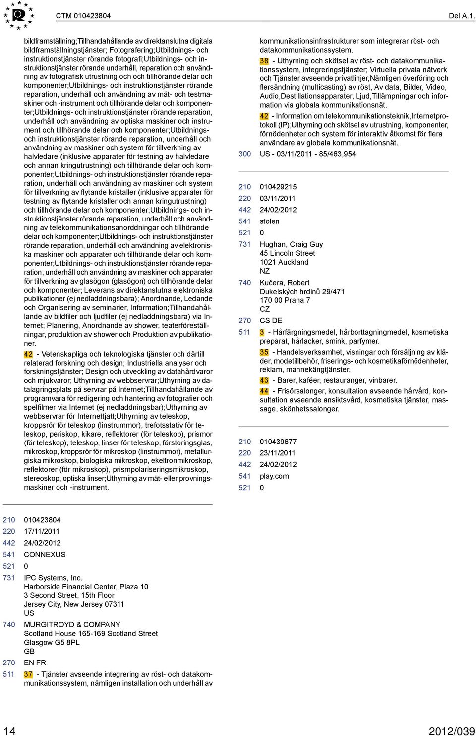 bildframställning;tillhandahållande av direktanslutna digitala bildframställningstjänster; Fotografering;Utbildnings- och instruktionstjänster rörande fotografi;utbildnings- och instruktionstjänster