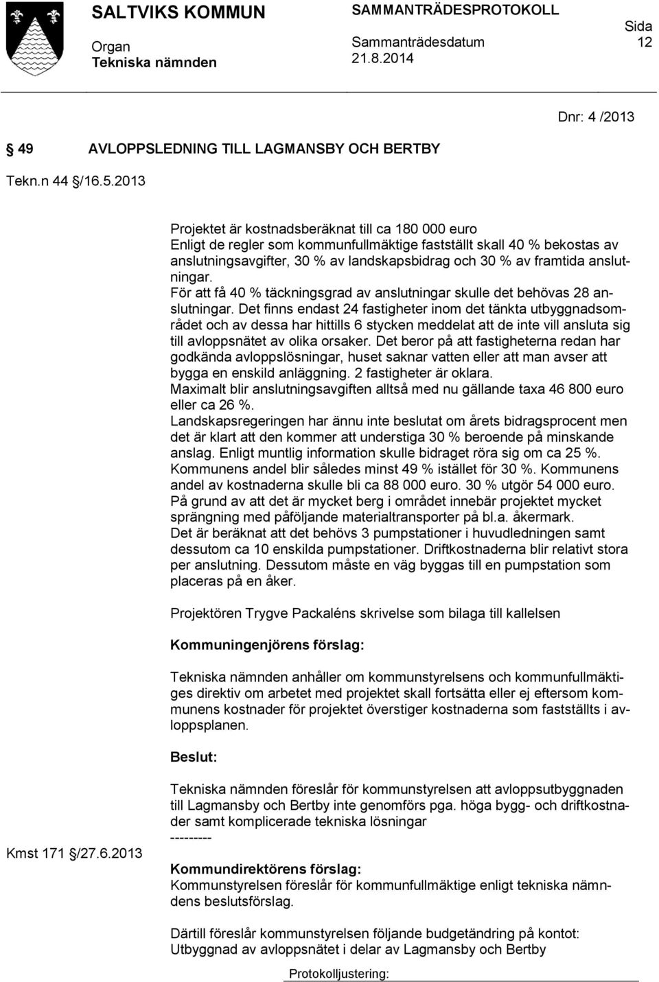 anslutningar. För att få 40 % täckningsgrad av anslutningar skulle det behövas 28 anslutningar.