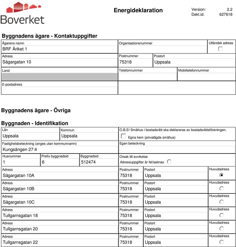 E-postadress Byggnadens ägare - Övriga Byggnaden - Identifikation Län Kommun Fastighetsbeteckning (anges utan kommunnamn) Kungsängen 27:4 O.B.S!