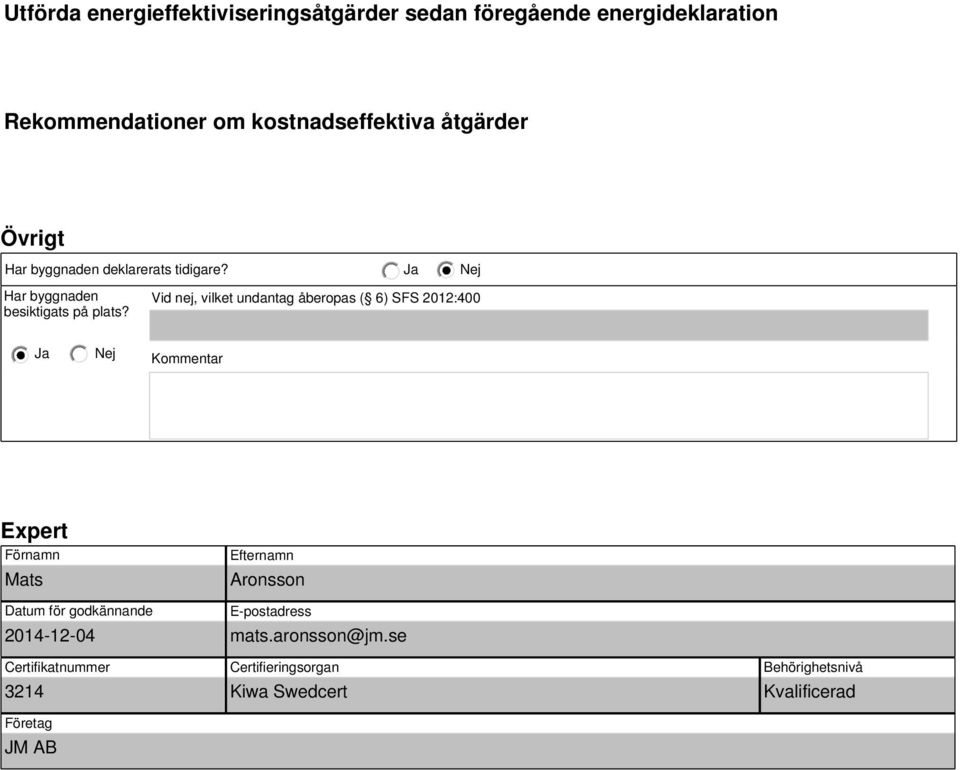Vid nej, vilket undantag åberopas ( ) SFS 2012:400 Kommentar Expert Förnamn Mats Datum för godkännande 2014-12-04