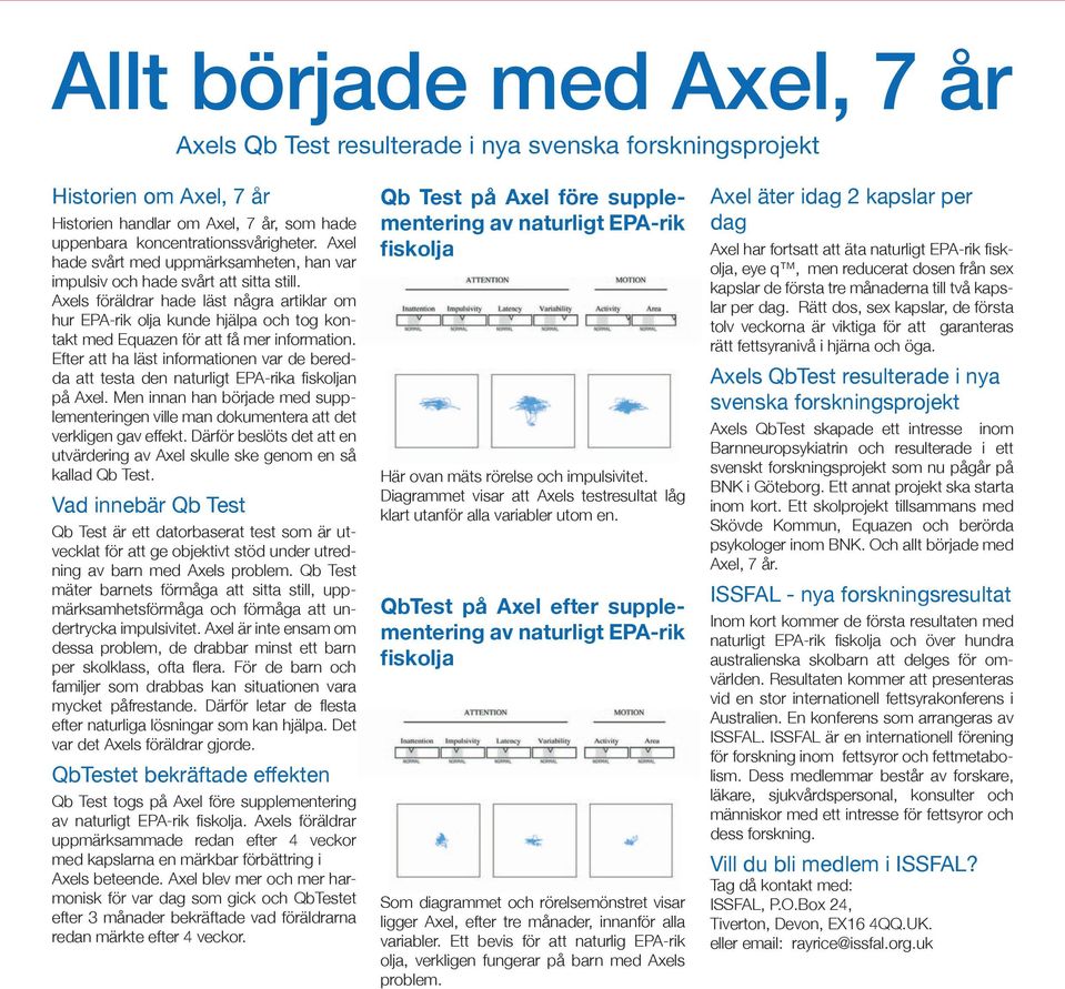 Axels föräldrar hade läst några artiklar om hur EPA-rik olja kunde hjälpa och tog kontakt med Equazen för att få mer information.