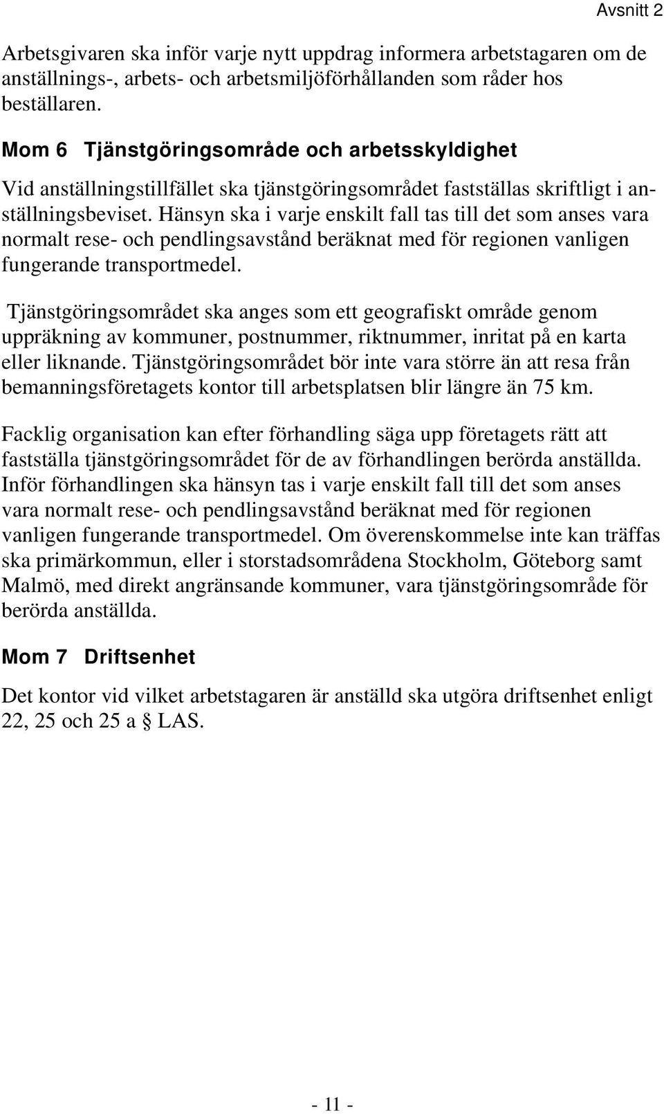 Hänsyn ska i varje enskilt fall tas till det som anses vara normalt rese- och pendlingsavstånd beräknat med för regionen vanligen fungerande transportmedel.