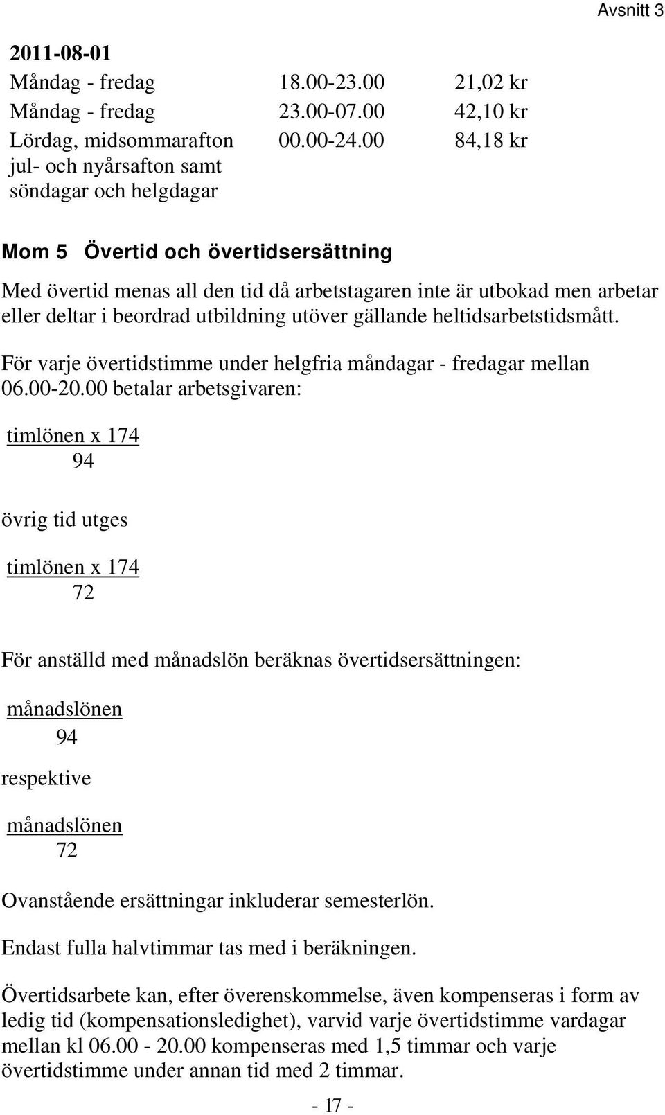 För varje övertidstimme under helgfria måndagar - fredagar mellan 06.00-20.