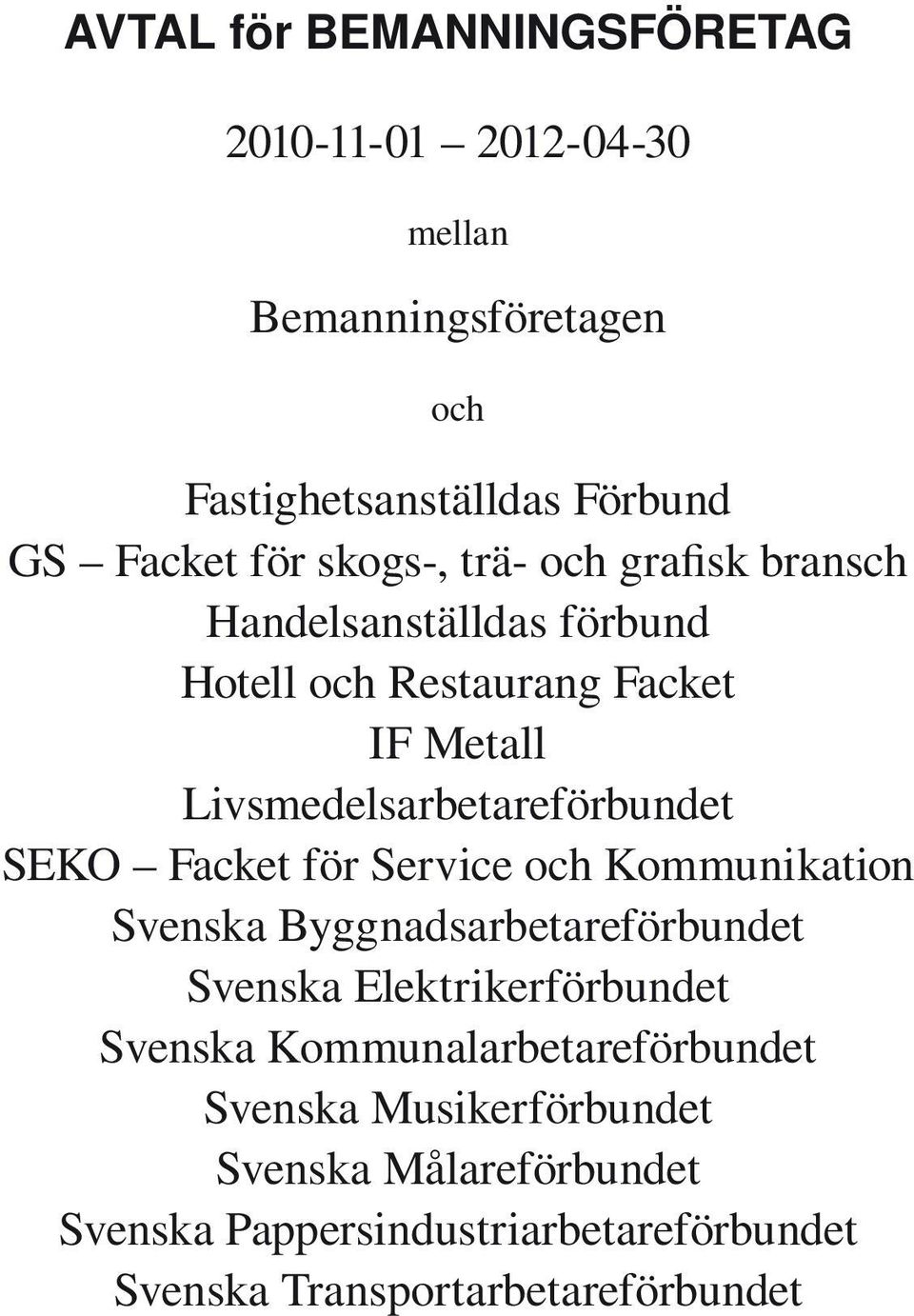 SEKO Facket för Service och Kommunikation Svenska Byggnadsarbetareförbundet Svenska Elektrikerförbundet Svenska