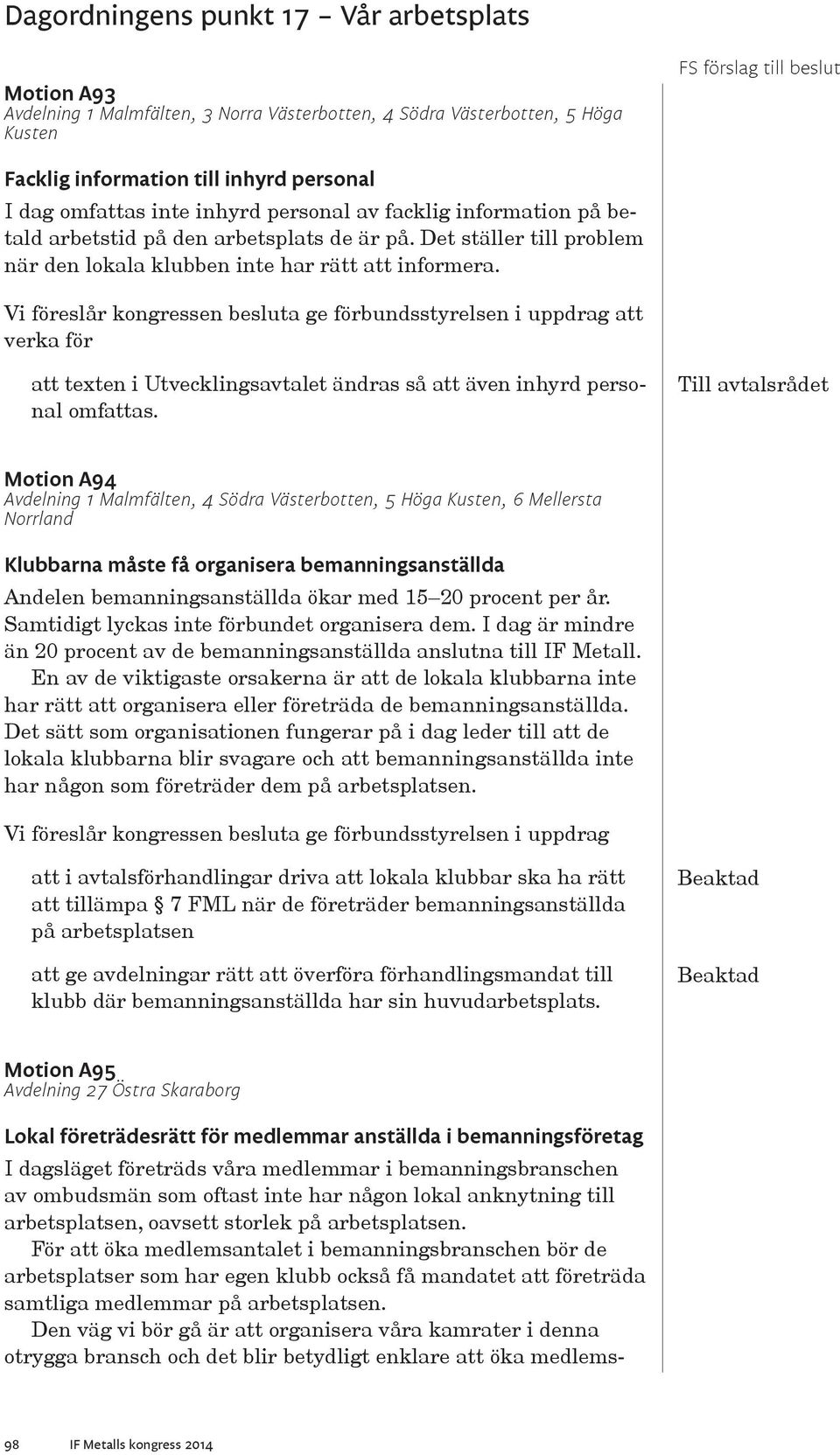 Motion A94 Avdelning 1 Malmfälten, 4 Södra Västerbotten, 5 Höga Kusten, 6 Mellersta Norrland Klubbarna måste få organisera bemanningsanställda Andelen bemanningsanställda ökar med 15 20 procent per