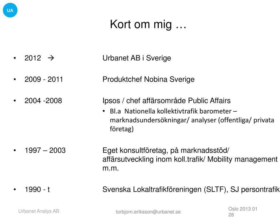 a Nationella kollektivtrafik barometer marknadsundersökningar/ analyser (offentliga/ privata företag) 1997 2003