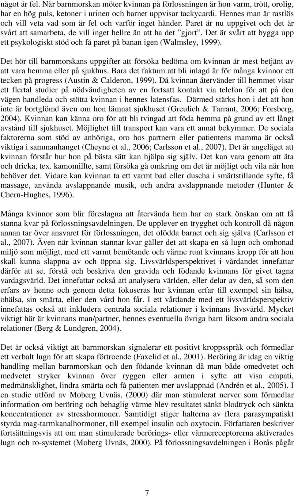 Det är svårt att bygga upp ett psykologiskt stöd och få paret på banan igen (Walmsley, 1999).