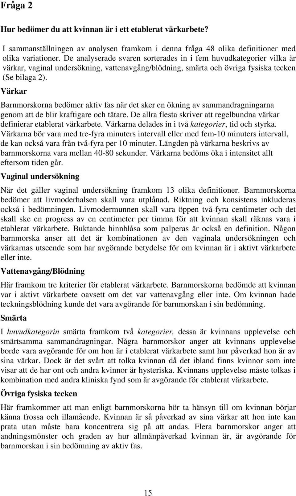 Värkar Barnmorskorna bedömer aktiv fas när det sker en ökning av sammandragningarna genom att de blir kraftigare och tätare.