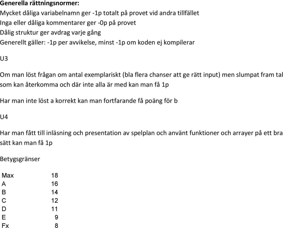 rätt input) men slumpat fram tal som kan återkomma och där inte alla är med kan man få 1p Har man inte löst a korrekt kan man fortfarande få poäng för b U4 Har