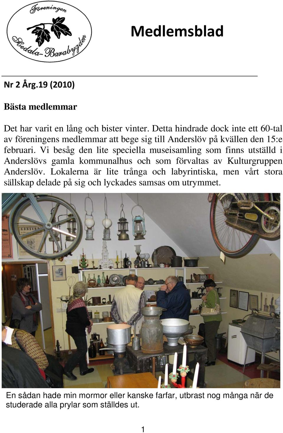 Vi besåg den lite speciella museisamling som finns utställd i Anderslövs gamla kommunalhus och som förvaltas av Kulturgruppen Anderslöv.