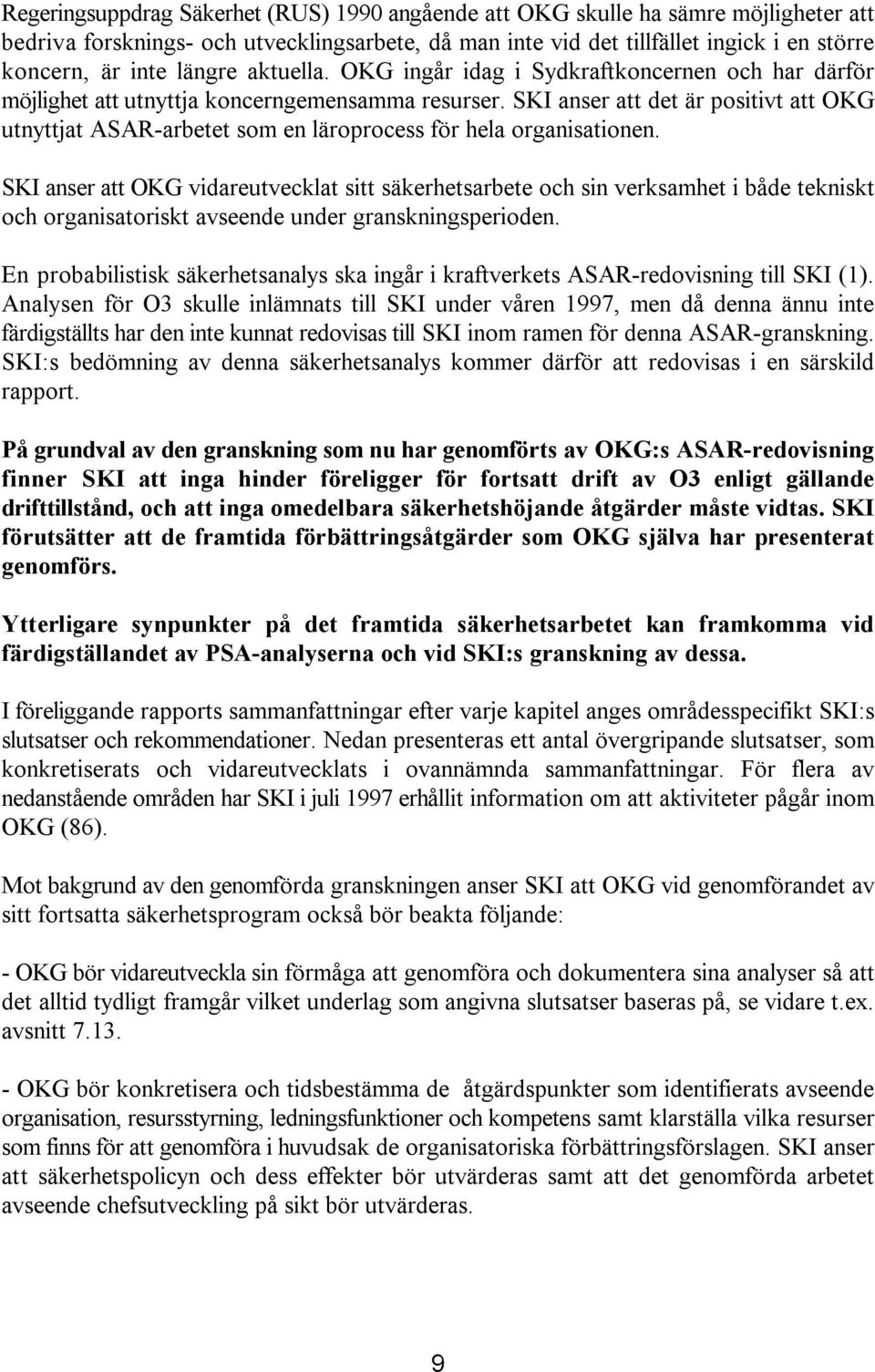 SKI anser att det är positivt att OKG utnyttjat ASAR-arbetet som en läroprocess för hela organisationen.