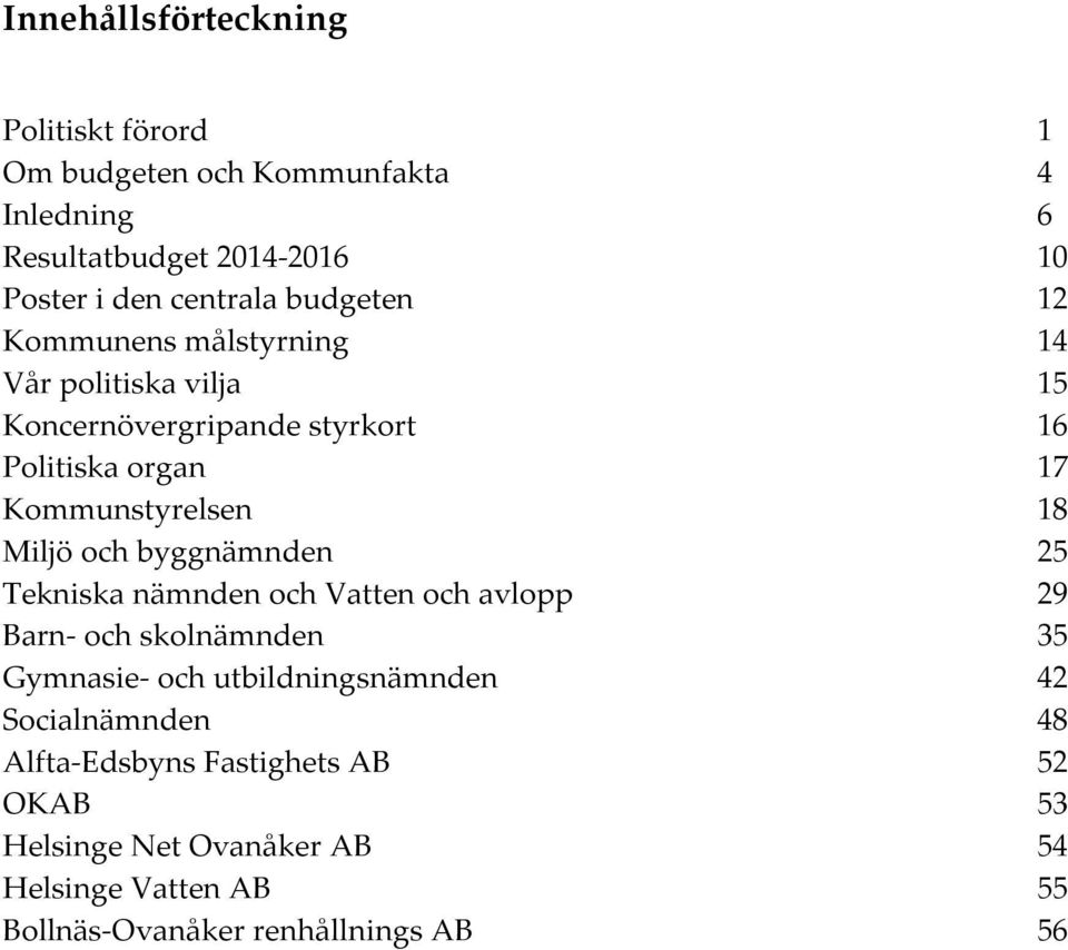 Miljö och byggnämnden 25 Tekniska nämnden och Vatten och avlopp 29 Barn- och skolnämnden 35 Gymnasie- och utbildningsnämnden 42