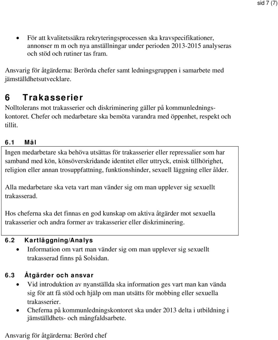 Chefer och medarbetare ska bemöta varandra med öppenhet, respekt och tillit. 6.
